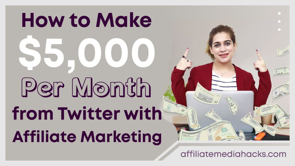 Make $5,000 Per Month from Twitter with Affiliate Marketing