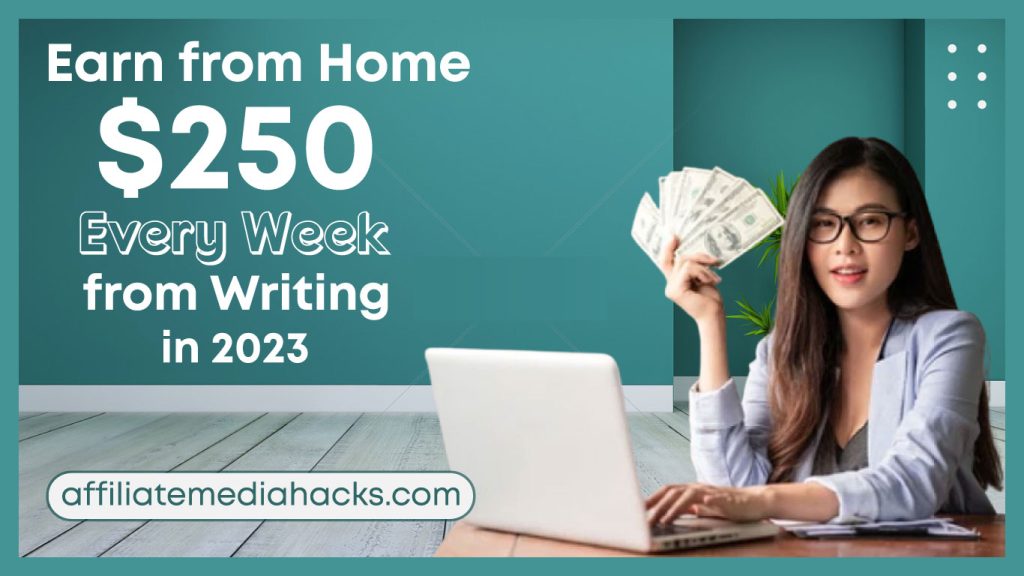Earn from Home $250 Every Week from Writing in 2023