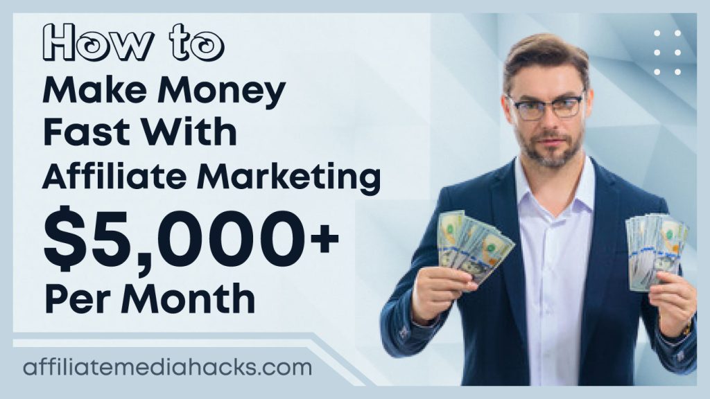 Make Money Fast With Affiliate Marketing $ 5,000+ Per Month