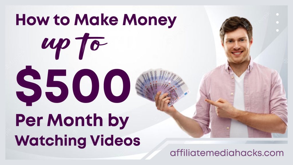 Make Money Up to $500 Per Month by Watching Videos