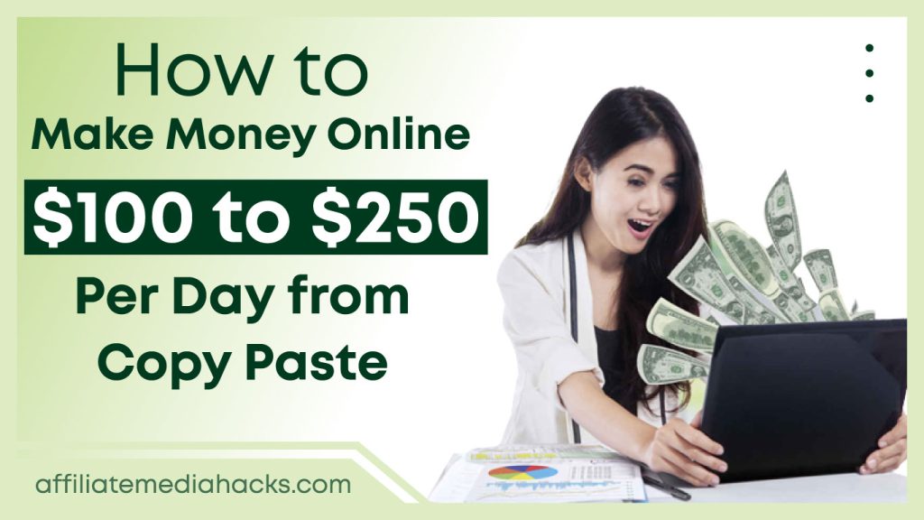 Make Money Online $100 to $250 Per Day from Copy Paste