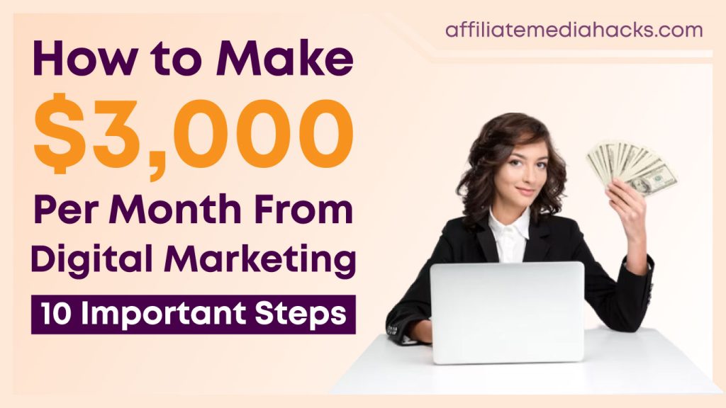 Make $3,000 Per Month From Digital Marketing: 10 Important Steps