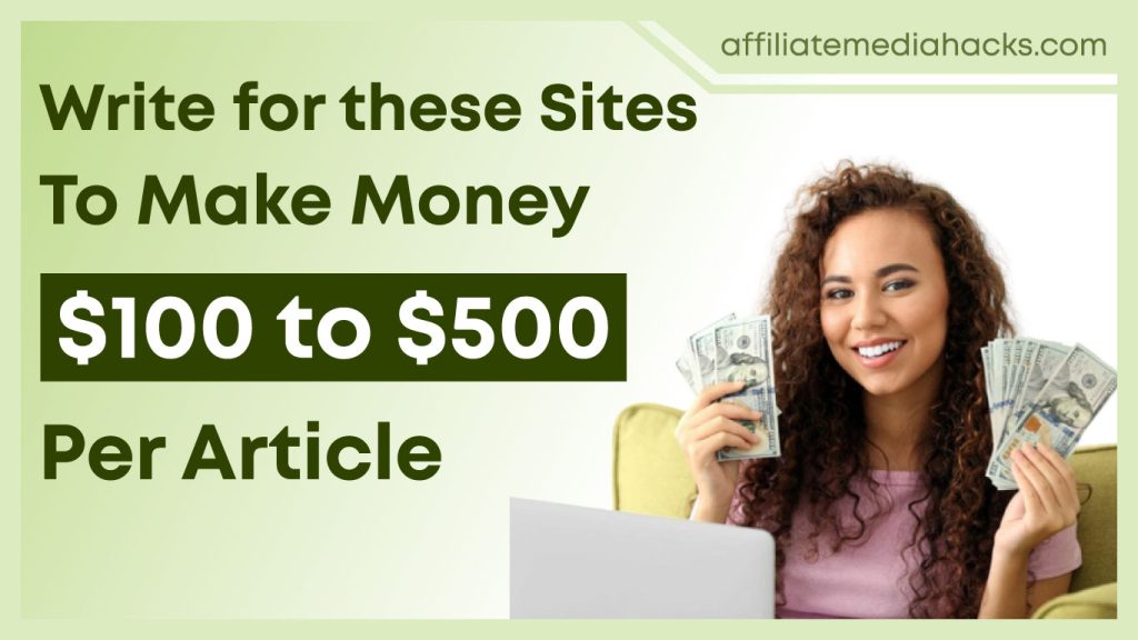 Write for these Sites to Make Money $100 to $500 Per Article