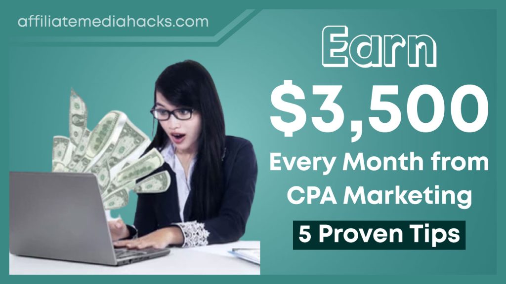 Earn $3,500 Every Month from CPA Marketing: 5 Proven Tips