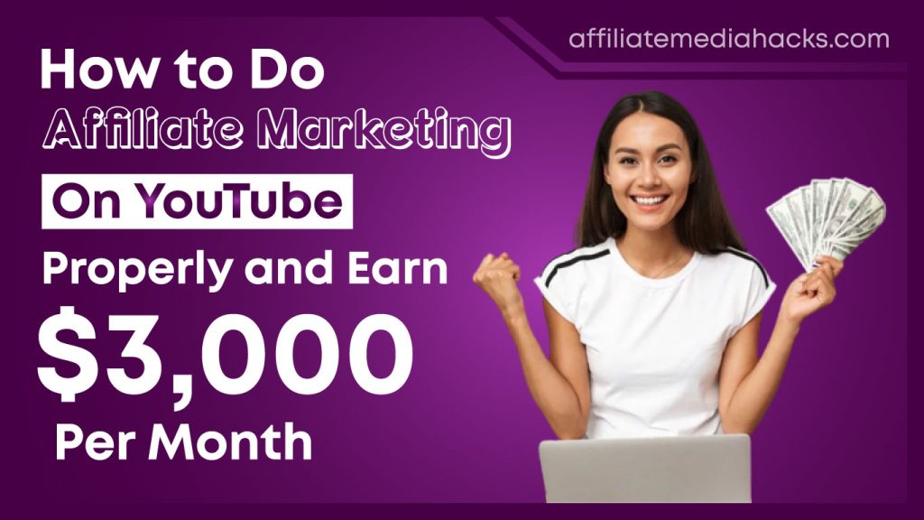 Do Affiliate Marketing On YouTube Properly and Earn $3,000 Per Month