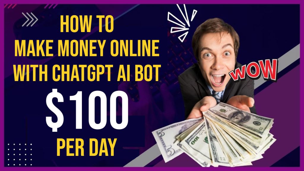 How to Make Money Online With ChatGPT AI Bot: $100 Per Day