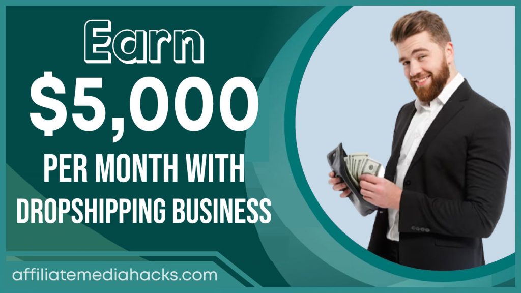 Earn $5,000 Per Month with Dropshipping Business