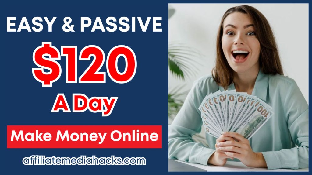 EASY & PASSIVE $120 A Day – Make Money Online