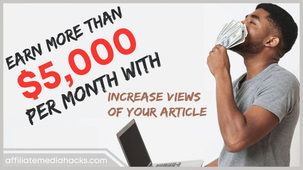 Earn More than $5,000 Per Month with Increase Views of your Article
