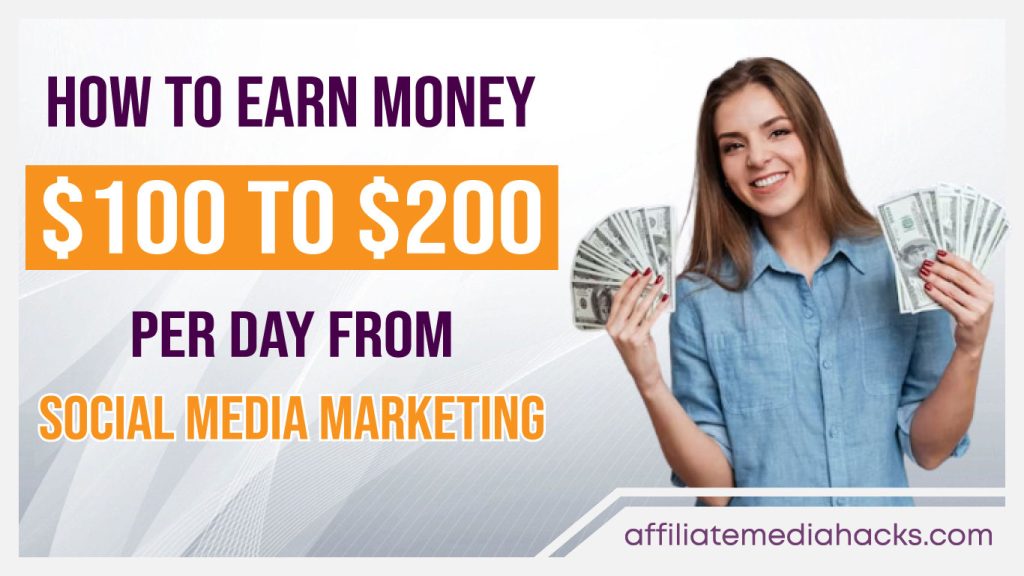 Earn Money $100 to $200 Per Day From Social Media Marketing