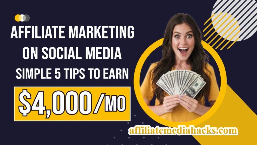 Affiliate Marketing on Social Media | Simple 5 Tips to Earn $4,000 Per Month