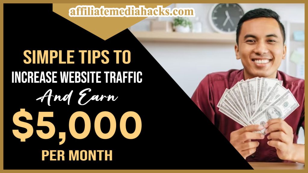 Simple Tips to Increase Website Traffic And Earn $5,000 Per Month