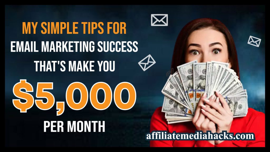My Simple Tips For Email Marketing Success That's Make You $5,000 Per Month