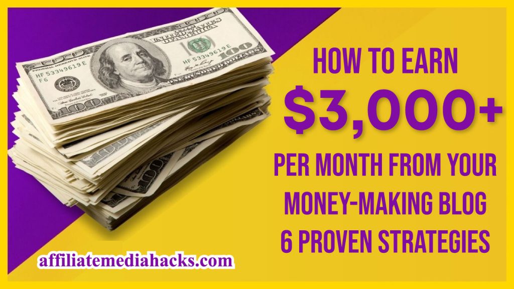 Earn $3,000+ Per Month From Your Money-Making Blog | 6 Proven Strategies