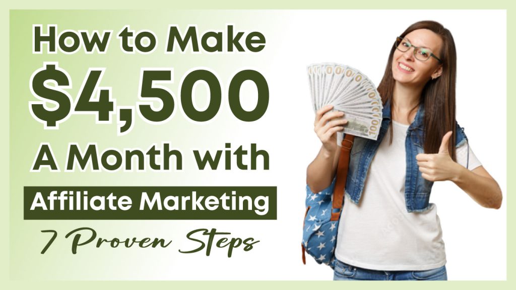 Make $4,500 A Month with Affiliate Marketing: 7 Proven Steps