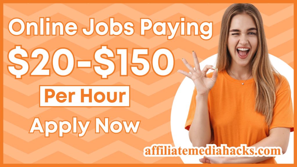 Online Jobs Paying $20-$150 Per Hour | Apply Now