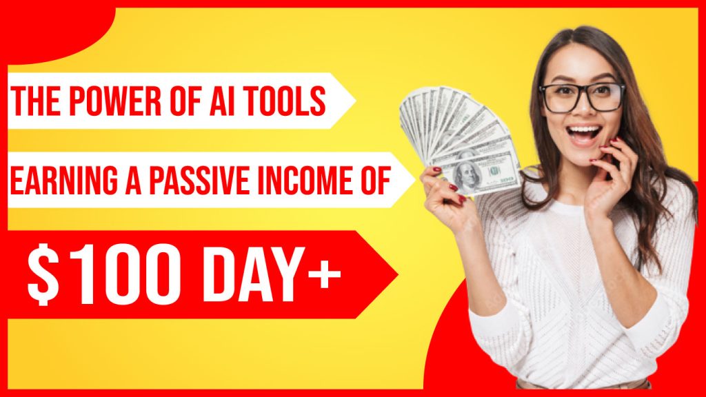 The Power of AI Tools, Earning A Passive Income of $100 day+