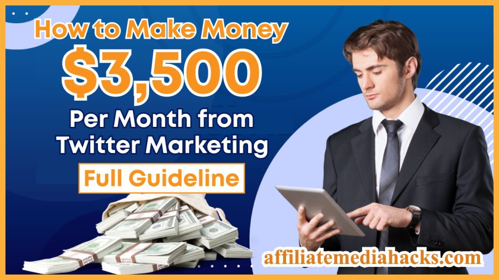 Make Money $3,500 Per Month from Twitter Marketing | Full Guideline