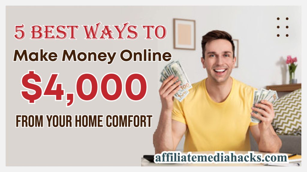 5 Best Ways to Make Money Online $4,000 from Your Home Comfort