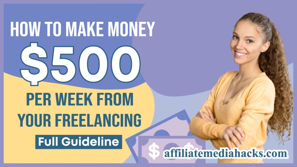Make Money $500 Per Week From Your Freelancing | Full Guideline