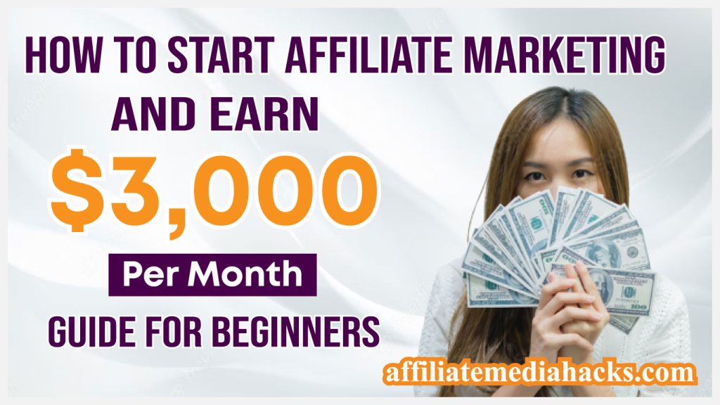 Start Affiliate Marketing And Earn $3,000 Per Month | Guide for Beginners