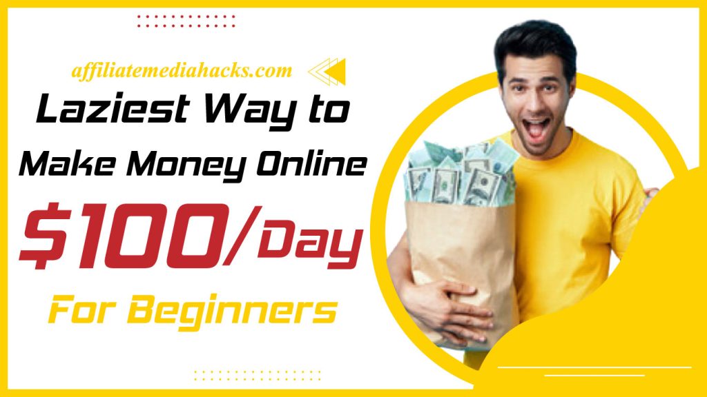 Laziest Way to Make Money Online $100/Day For Beginners