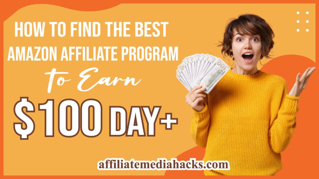 Find the Best Amazon Affiliate Program to Earn $100 day+