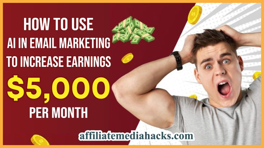 Use AI in Email Marketing to Increase Earnings $5,000 Per Month