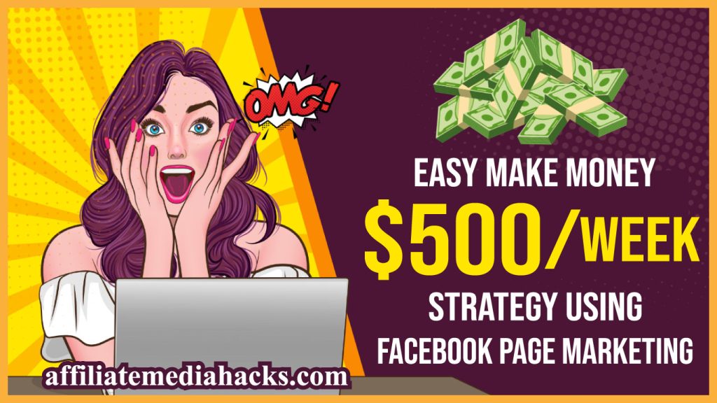 Easy Make Money $500/Week Strategy Using Facebook Page Marketing