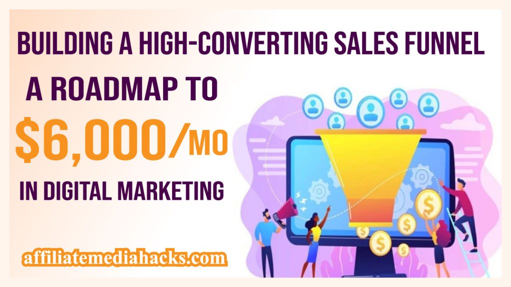 Building a High-Converting Sales Funnel: A Roadmap to $6,000/mo in Digital Marketing
