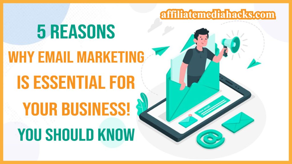 5 Reasons Why Email Marketing is Essential for Your Business! You Should Know