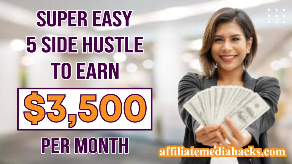 Super Easy 5 Side Hustle to Earn $3,500 Per Month