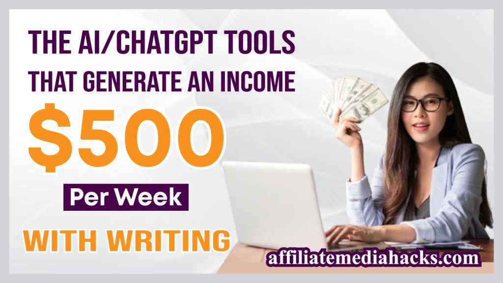 The AI/ChatGPT Tools That Generate An Income $500 Per Week With Writing