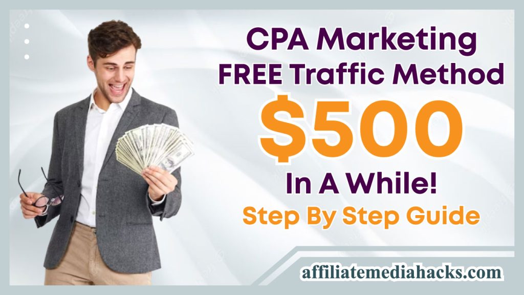 CPA Marketing FREE Traffic Method, $500 In A While! (Step By Step Guide)