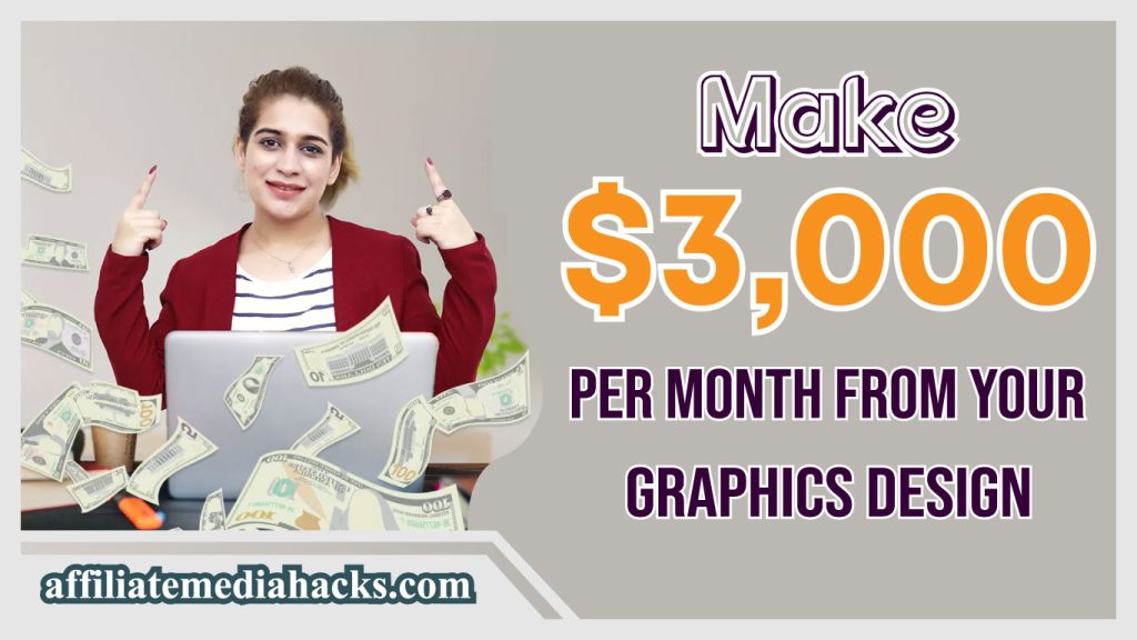 Make $3,000 Per Month From Your Graphics Design