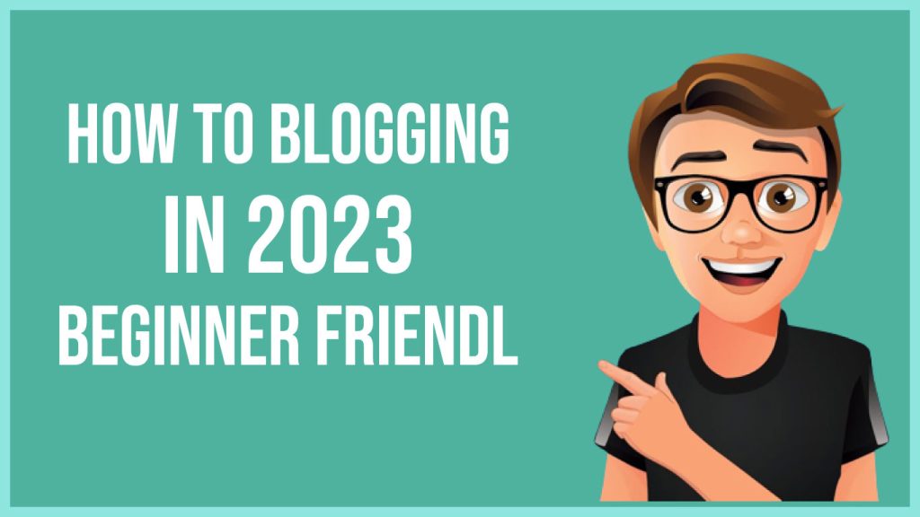 Blogging In 2023 (Beginner Friendly)
