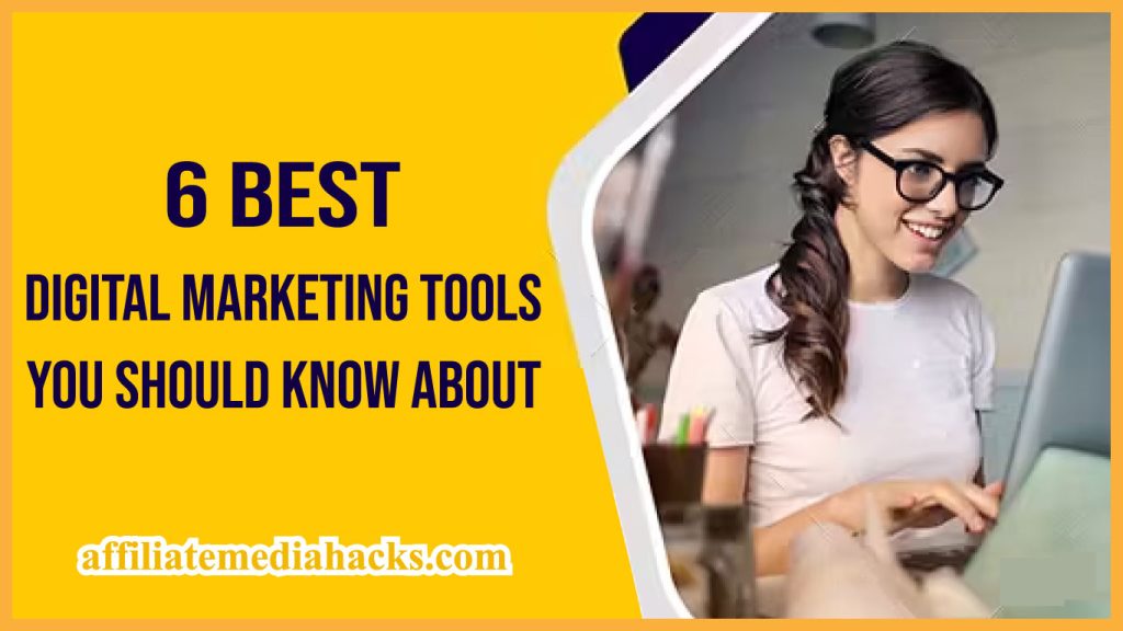 6 Best Digital Marketing Tools You Should Know About