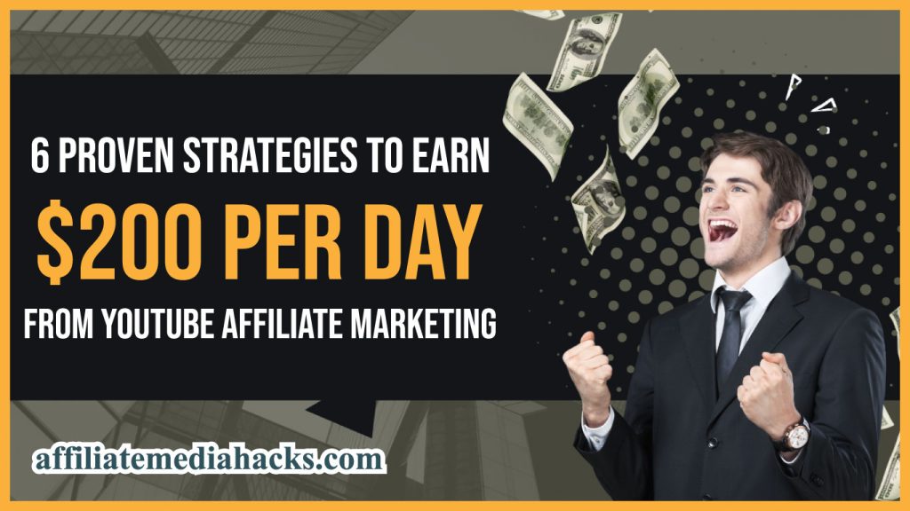 6 Proven Strategies to Earn $200 Per Day from Youtube Affiliate Marketing