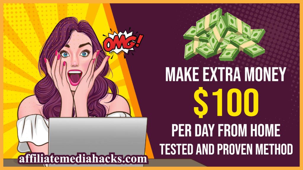 Make Extra Money $100 Per Day From Home: Tested and Proven Method