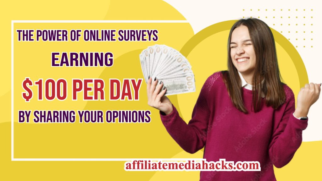 The Power of Online Surveys: Earning $100 Per Day by Sharing Your Opinions