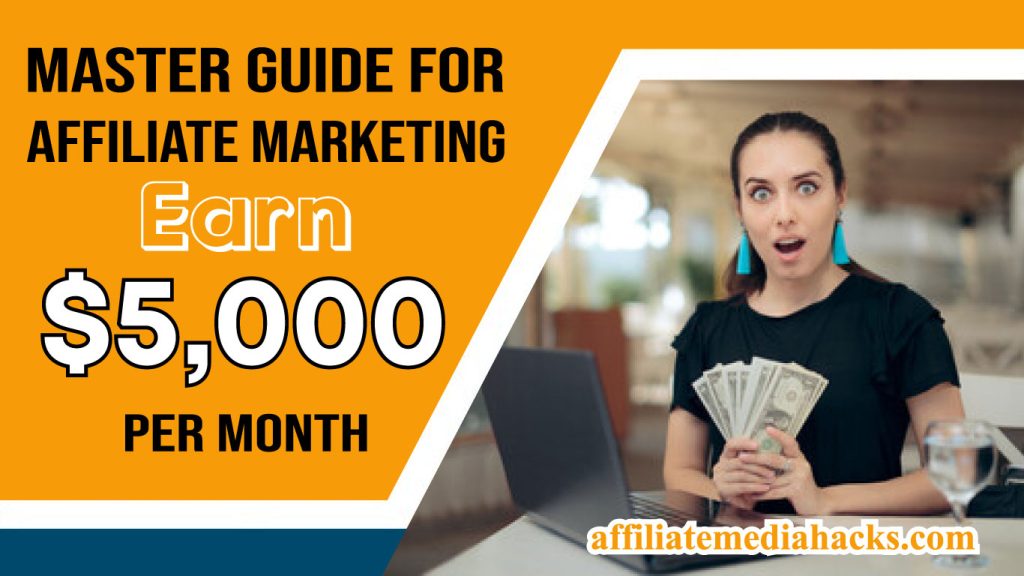 Master Guide For Affiliate Marketing Earn $5,000 Per Month