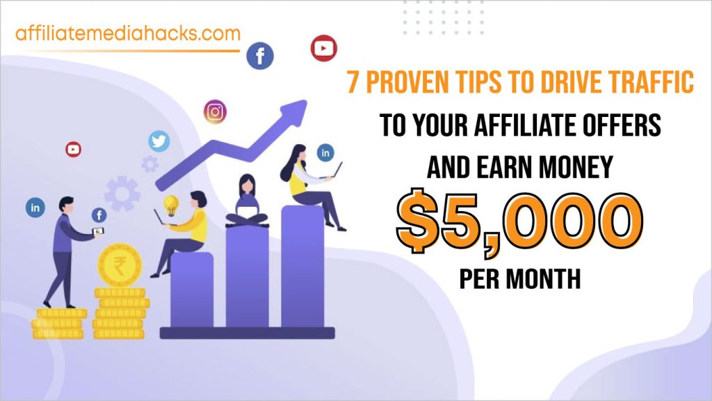 7 Proven Tips to Drive Traffic to Your Affiliate Offers and Earn Money $5,000 Per Month