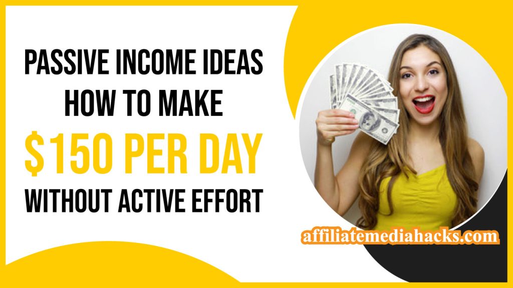 Passive Income Ideas: How to Make $150 per Day Without Active Effort