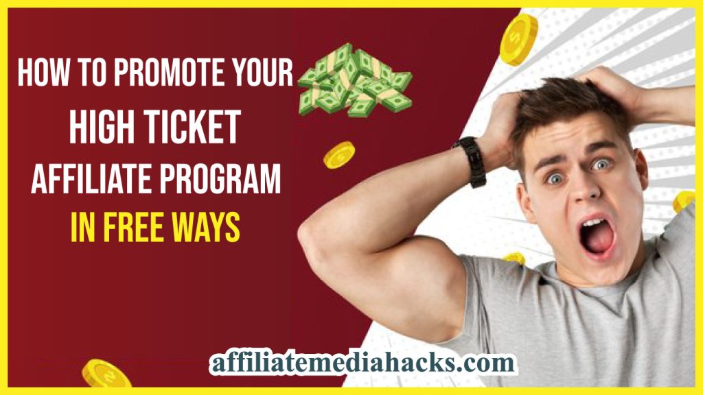 How to Promote Your High Ticket Affiliate Program in FREE Ways
