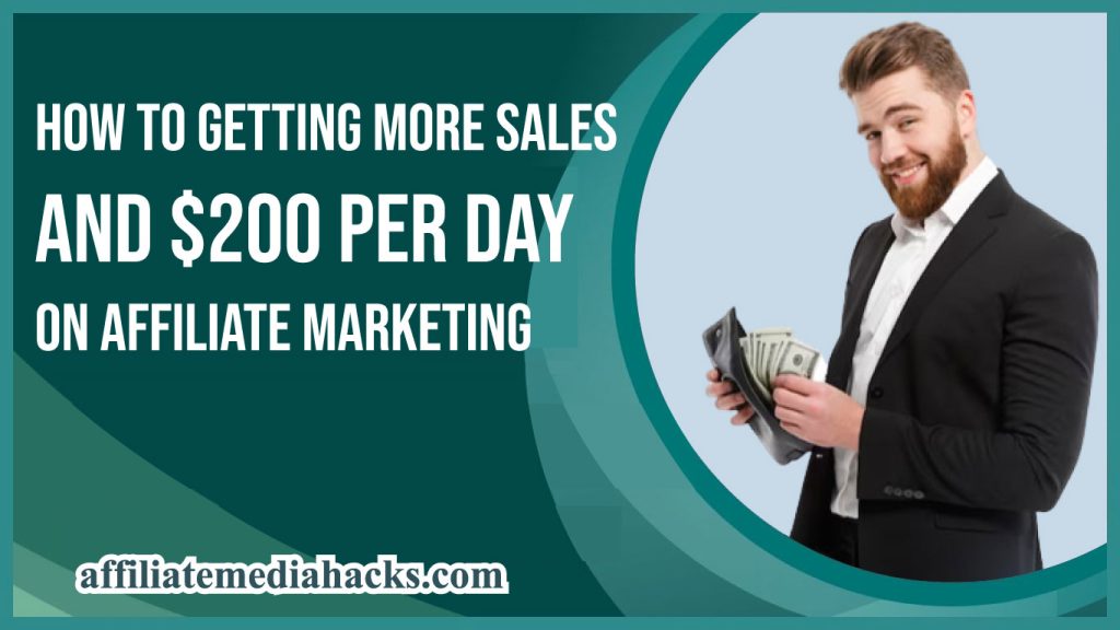 How to Getting More Sales And $200 Per Day on Affiliate Marketing