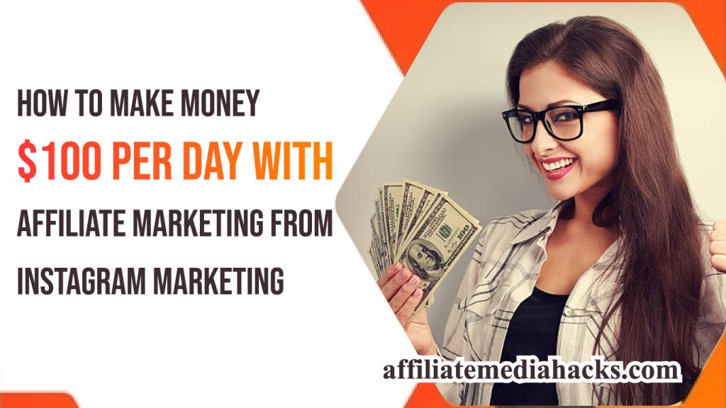 How to Make Money $100 Per Day With Affiliate Marketing From Instagram Marketing