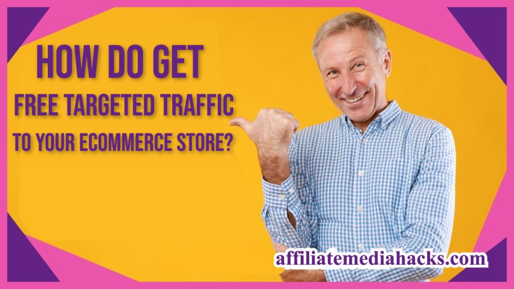 Get FREE Targeted Traffic to Your Ecommerce Store