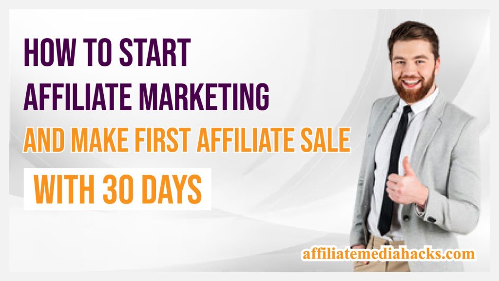 Start Affiliate Marketing And Make First Affiliate Sale With 30 Days