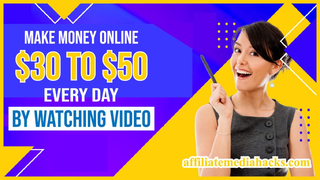 Make Money Online $30 to $50 Every Day by Watching video