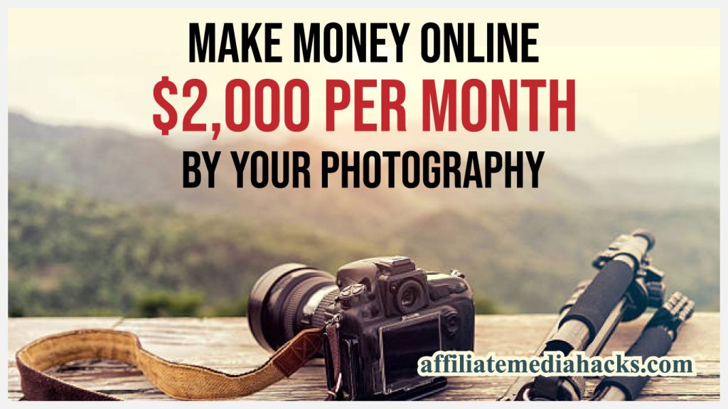 Make Money Online $2,000 Per Month By Your Photography